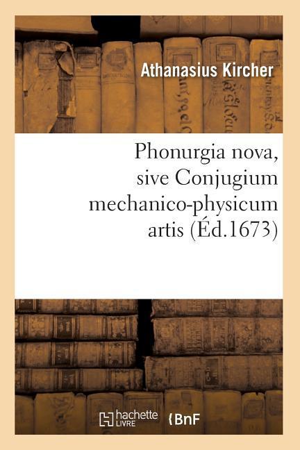 Cover: 9782012599321 | Phonurgia Nova, Sive Conjugium Mechanico-Physicum Artis (Éd.1673)