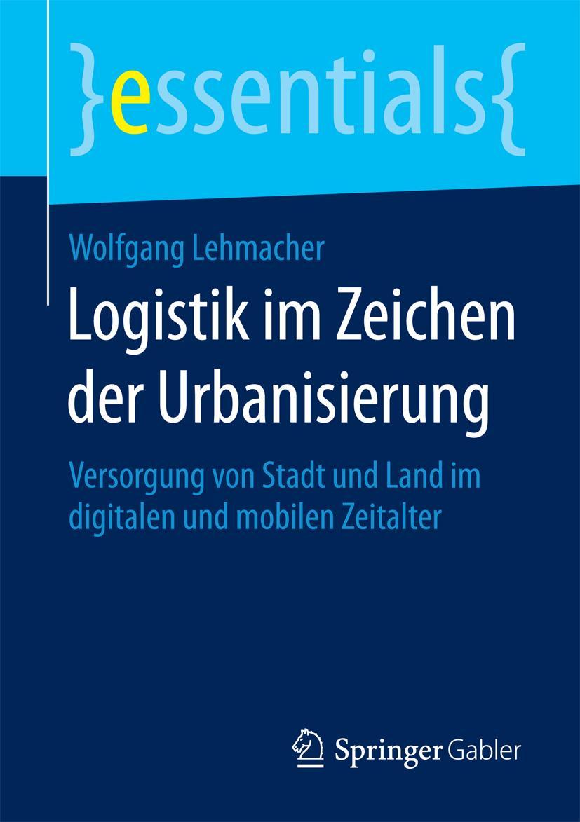 Cover: 9783658077730 | Logistik im Zeichen der Urbanisierung | Wolfgang Lehmacher | Buch | ix