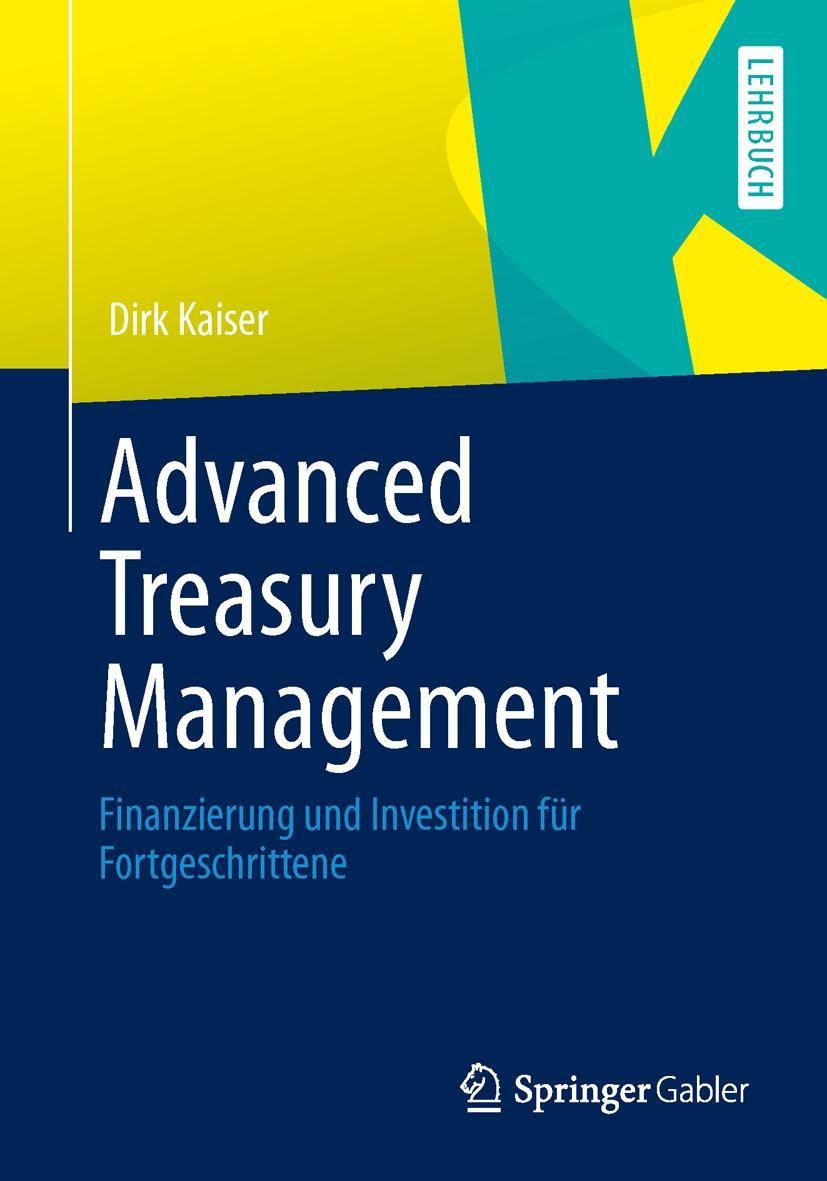 Cover: 9783658015336 | Advanced Treasury Management | Dirk Kaiser | Taschenbuch | xvi | 2013