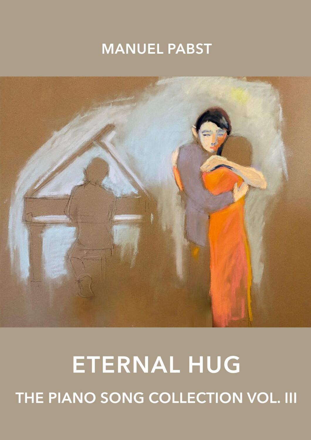 Cover: 9783757881504 | Eternal Hug | The Piano Song Collection Vol. III | Manuel Pabst | Buch