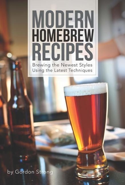 Cover: 9781938469145 | Modern Homebrew Recipes | Exploring Styles and Contemporary Techniques