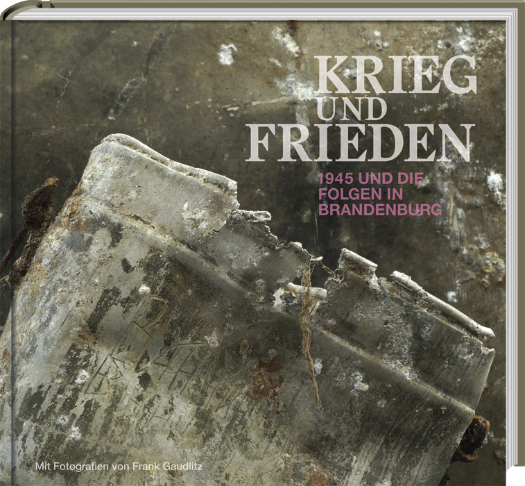 Cover: 9783939629610 | KRIEG und FRIEDEN | 1945 und die Folgen in Brandenburg | Meyer (u. a.)