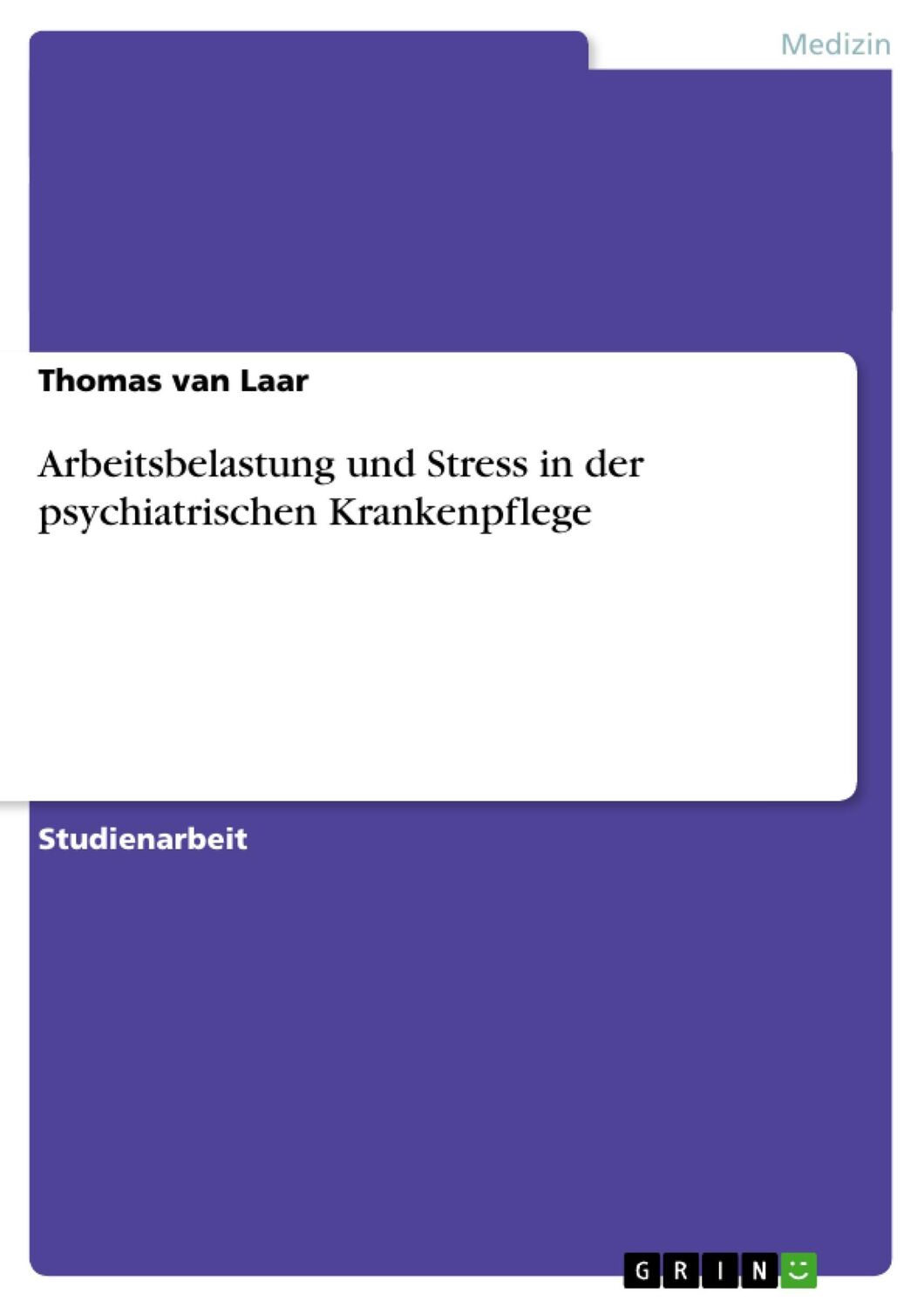 Cover: 9783638655262 | Arbeitsbelastung und Stress in der psychiatrischen Krankenpflege