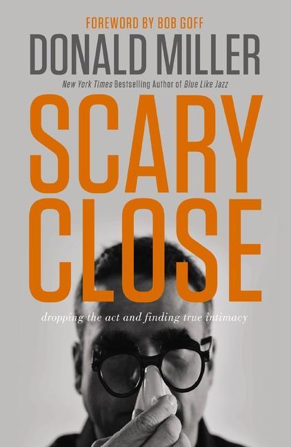 Cover: 9780785213185 | Scary Close | Dropping the Act and Finding True Intimacy | Miller