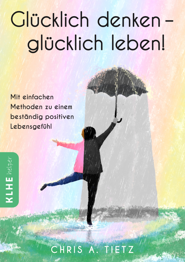 Cover: 9783947061907 | Glücklich denken - glücklich leben! | Chris A. Tietz | Buch | 200 S.