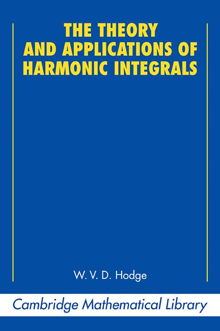 Cover: 9780521358811 | The Theory and Applications of Harmonic Integrals | W. V. D. Hodge