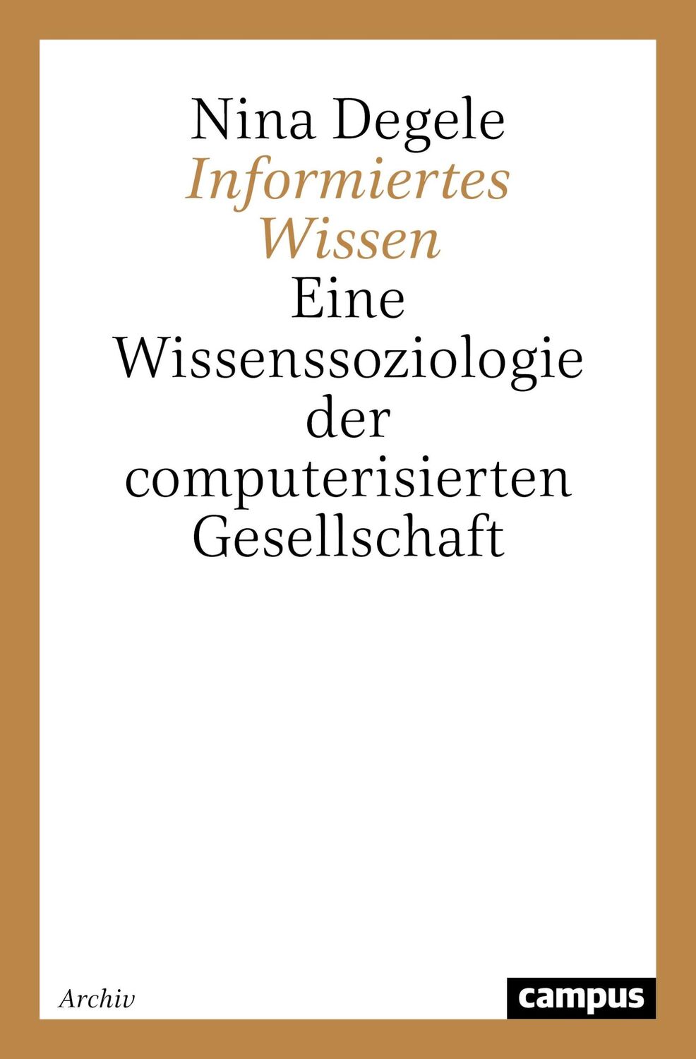 Cover: 9783593364544 | Informiertes Wissen | Nina Degele | Taschenbuch | Paperback | 336 S.