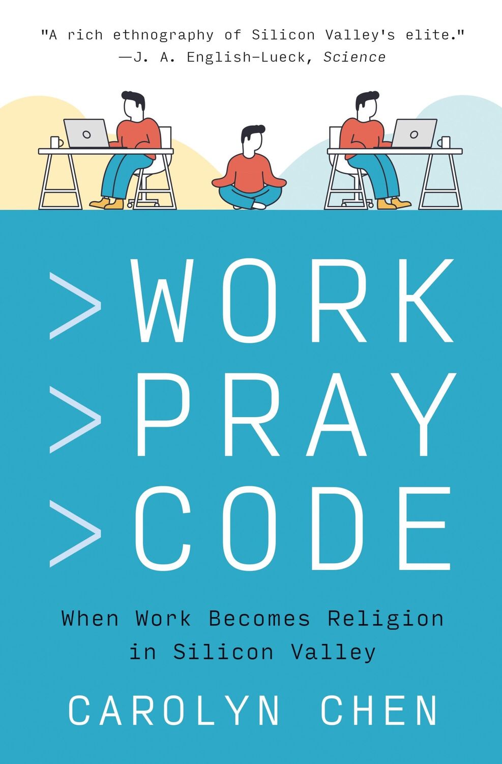 Cover: 9780691220888 | Work Pray Code | When Work Becomes Religion in Silicon Valley | Chen