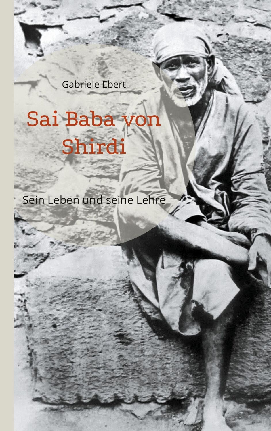 Cover: 9783769307405 | Sai Baba von Shirdi | Sein Leben und seine Lehre | Gabriele Ebert