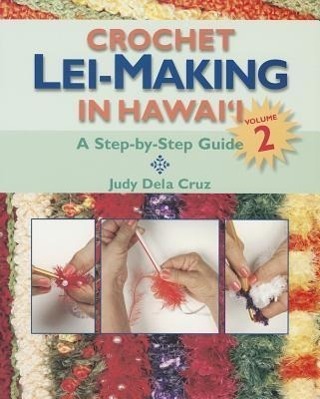 Cover: 9781566477741 | Crochet Lei-Making in Hawai'i, Volume 2 | A Step-By-Step Guide | Cruz