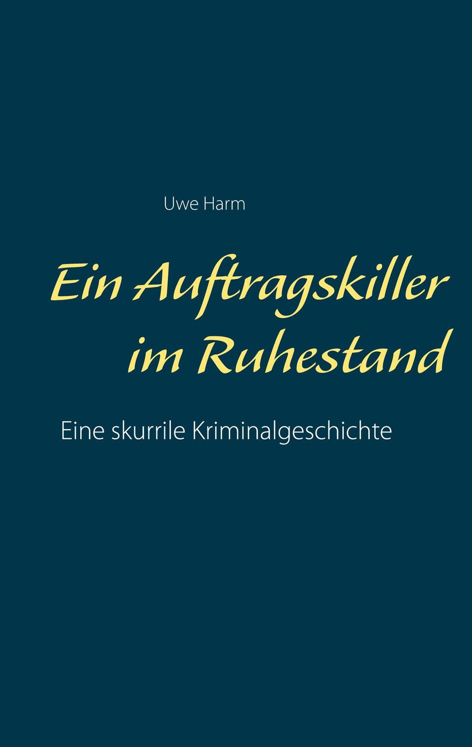 Cover: 9783753463292 | Ein Auftragskiller im Ruhestand | Uwe Harm | Taschenbuch | Paperback