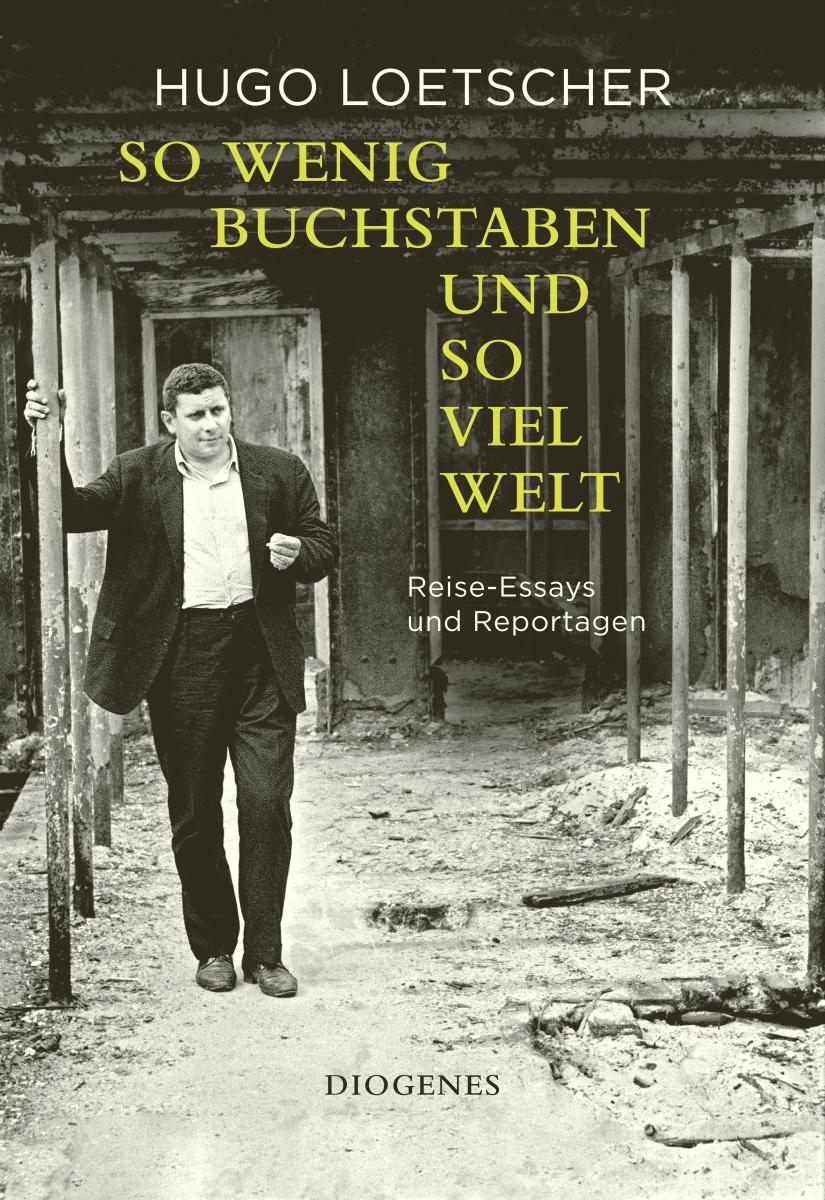 Cover: 9783257072761 | So wenig Buchstaben und so viel Welt | Reise-Essays und Reportagen