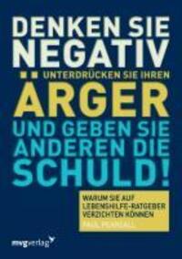 Cover: 9783868823745 | Denken Sie negativ, unterdrücken Sie Ihren Ärger und geben Sie...