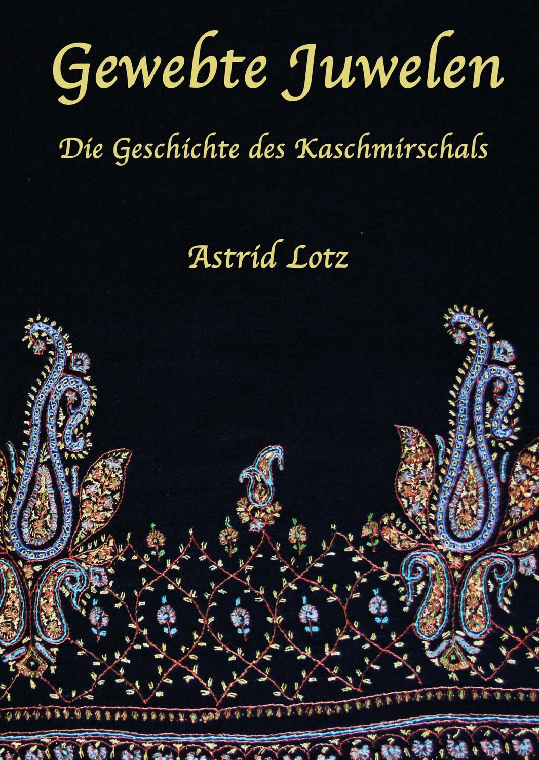 Cover: 9783738622560 | Gewebte Juwelen | Die Geschichte des Kaschmirschals | Astrid Lotz