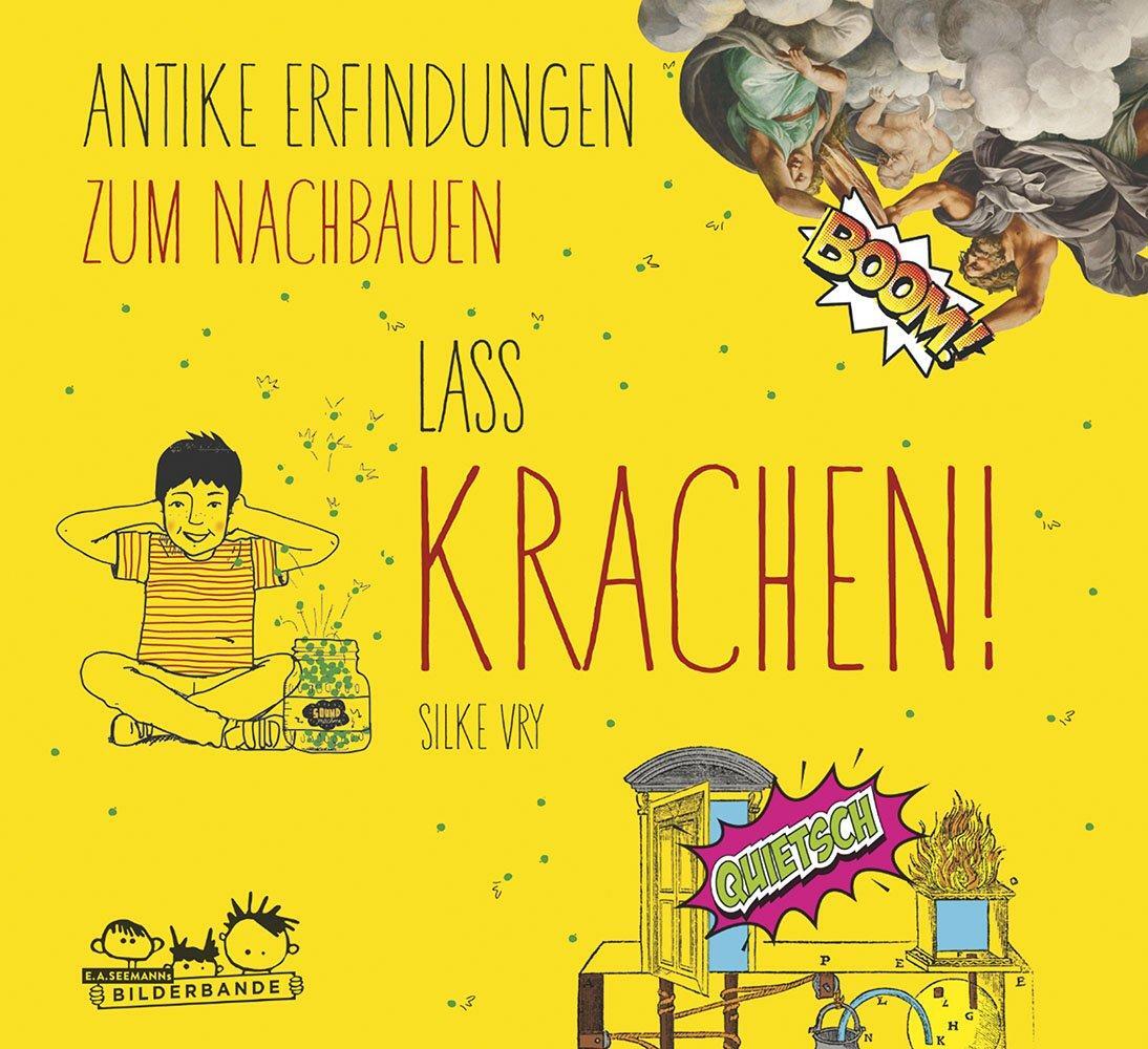 Cover: 9783865023834 | Lass krachen! | Antike Erfindungen zum Nachbauen | Silke Vry | Buch