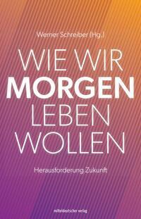 Cover: 9783963119699 | Wie wir morgen leben wollen | Zukunft als Herausforderung | Schreiber