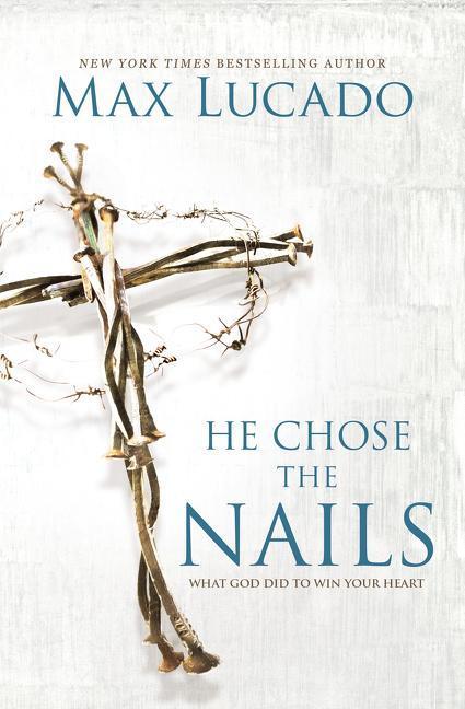 Cover: 9780718085070 | He Chose the Nails | What God Did to Win Your Heart | Max Lucado