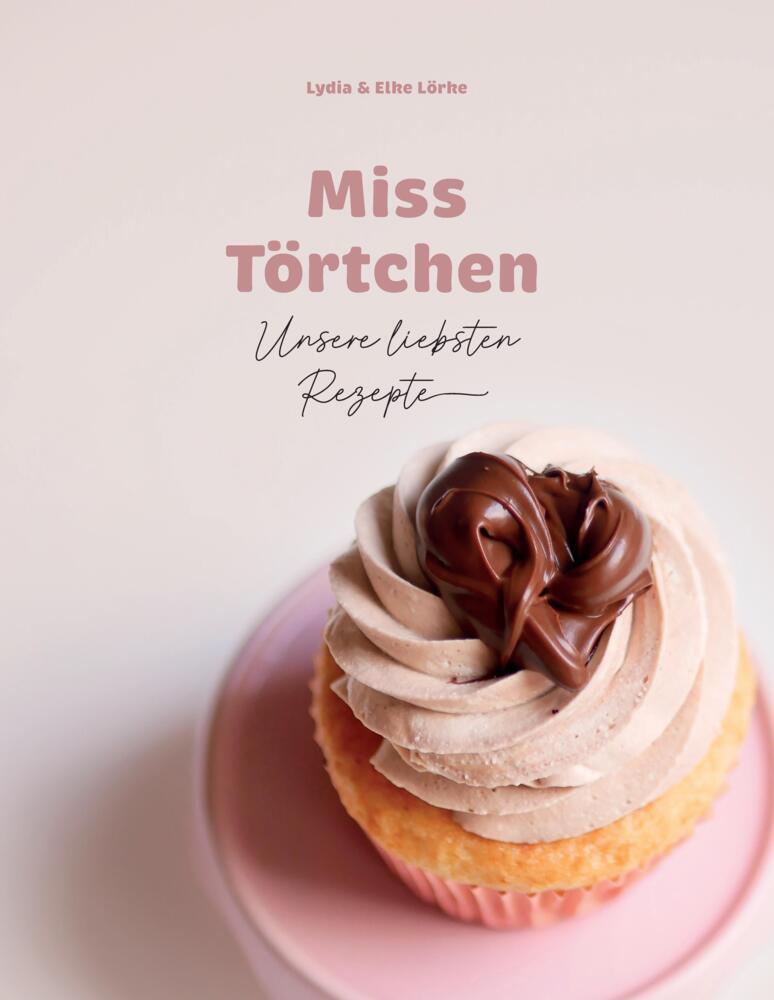 Cover: 9783384034762 | Miss Törtchen | Unsere liebsten Rezepte. DE | Miss Törtchen | Buch