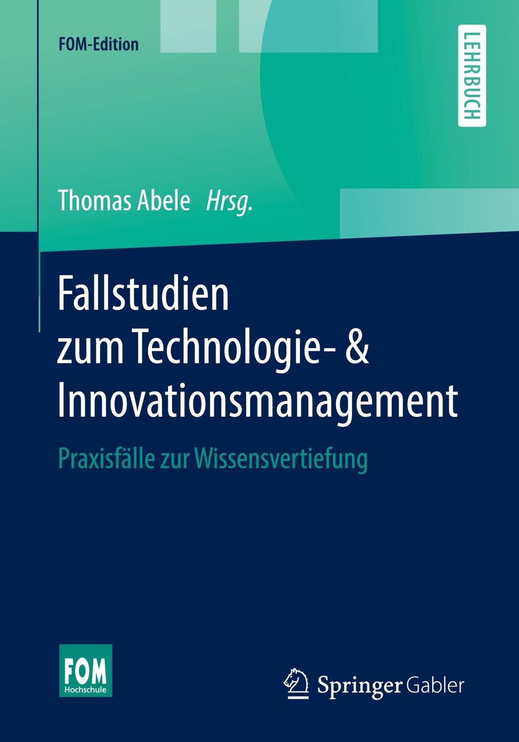 Cover: 9783658250676 | Fallstudien zum Technologie- &amp; Innovationsmanagement | Thomas Abele