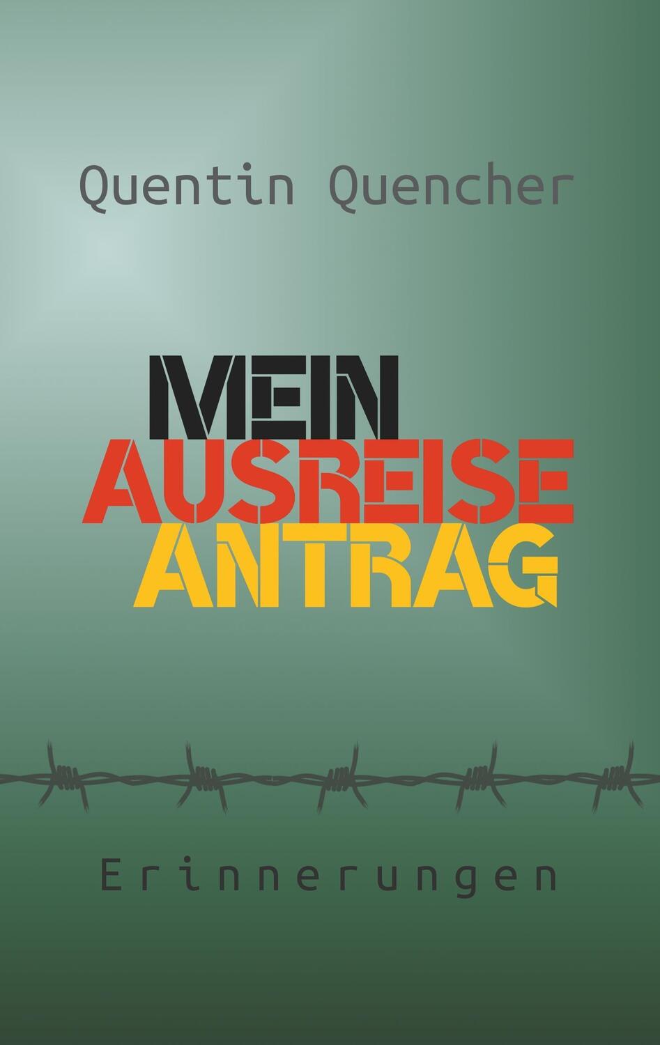 Cover: 9783752812558 | Mein Ausreiseantrag | Erinnerungen | Quentin Quencher | Taschenbuch