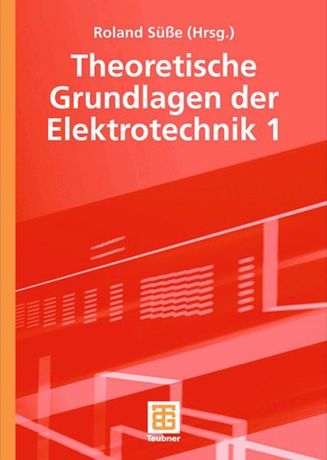 Cover: 9783519005247 | Theoretische Grundlagen der Elektrotechnik 1 | Roland Süße (u. a.)