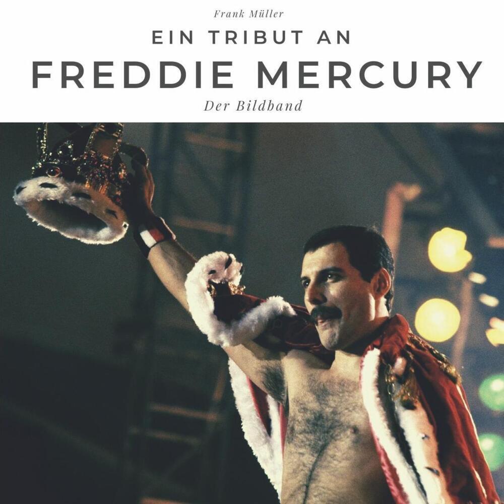 Cover: 9783750502741 | Ein Tribut an Freddy Mercury | Der Bildband | Frank Müller | Buch