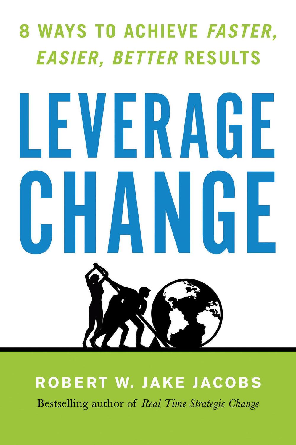 Cover: 9781523092246 | Leverage Change | 8 Ways to Achieve Faster, Easier, Better Results