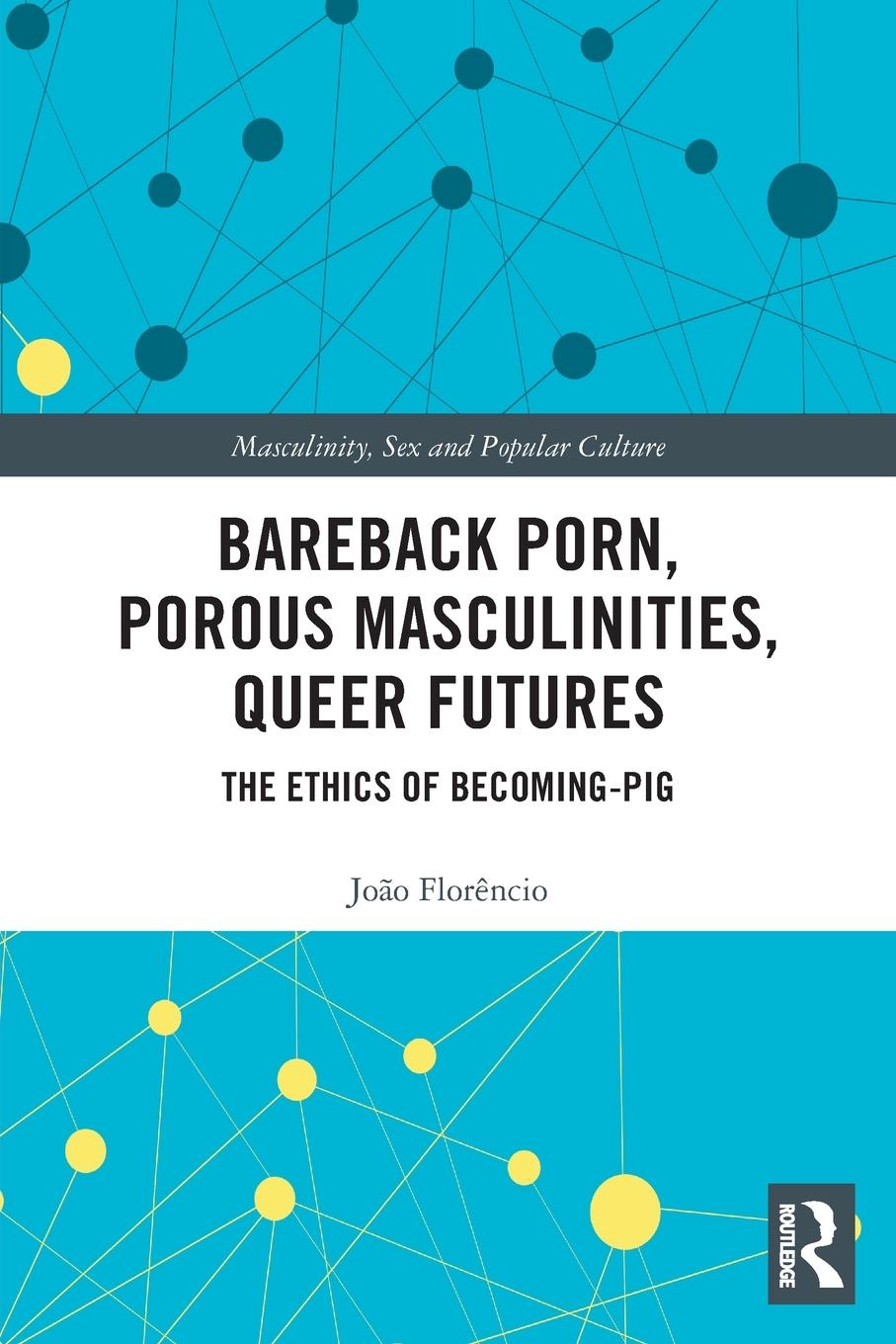 Cover: 9780367530358 | Bareback Porn, Porous Masculinities, Queer Futures | João Florêncio