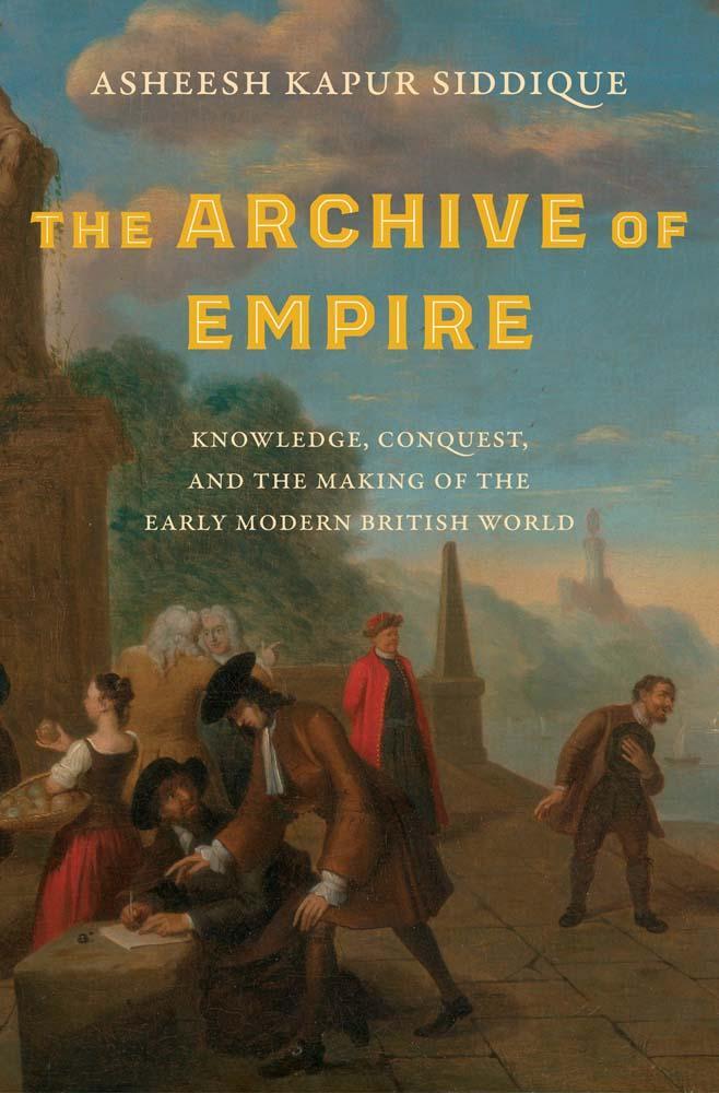 Cover: 9780300267716 | The Archive of Empire | Asheesh Kapur Siddique | Buch | Englisch