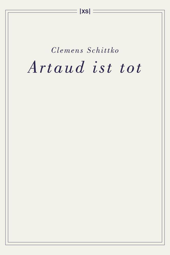 Cover: 9783944503202 | Artaud ist tot | Clemens Schittko | Taschenbuch | 172 S. | Deutsch