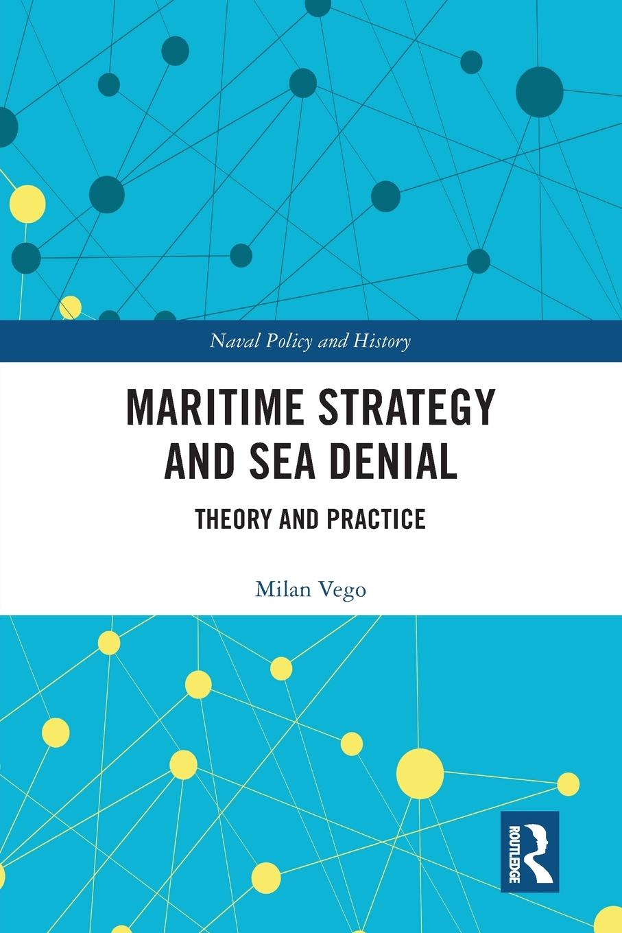 Cover: 9780367663261 | Maritime Strategy and Sea Denial | Theory and Practice | Milan Vego