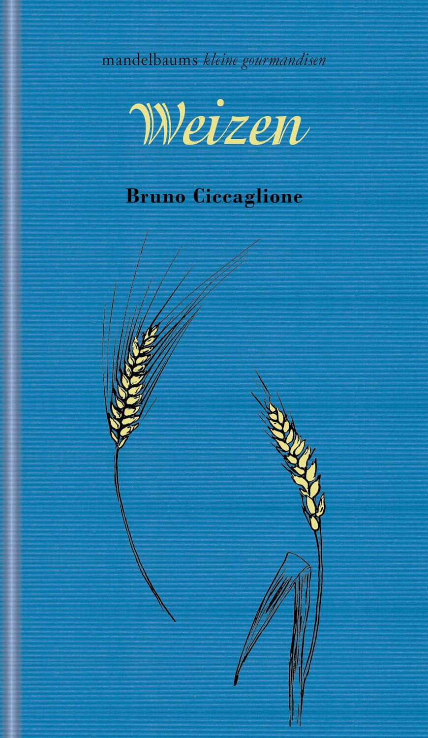 Cover: 9783991360605 | Weizen | kleine gourmandise Nr. 58 | Bruno Ciccaglione | Buch | 60 S.