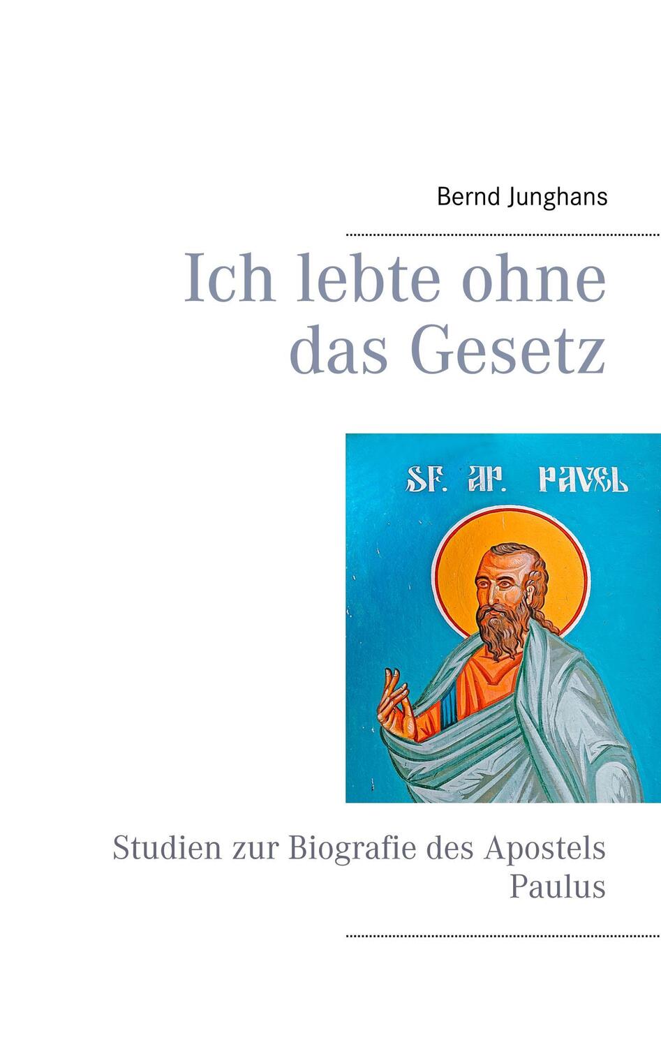 Cover: 9783752805185 | Ich lebte ohne das Gesetz | Studien zur Biografie des Apostels Paulus