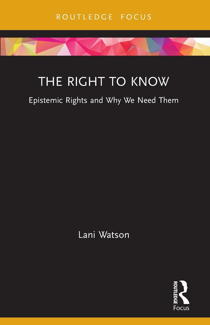 Cover: 9781032039107 | The Right to Know | Epistemic Rights and Why We Need Them | Watson