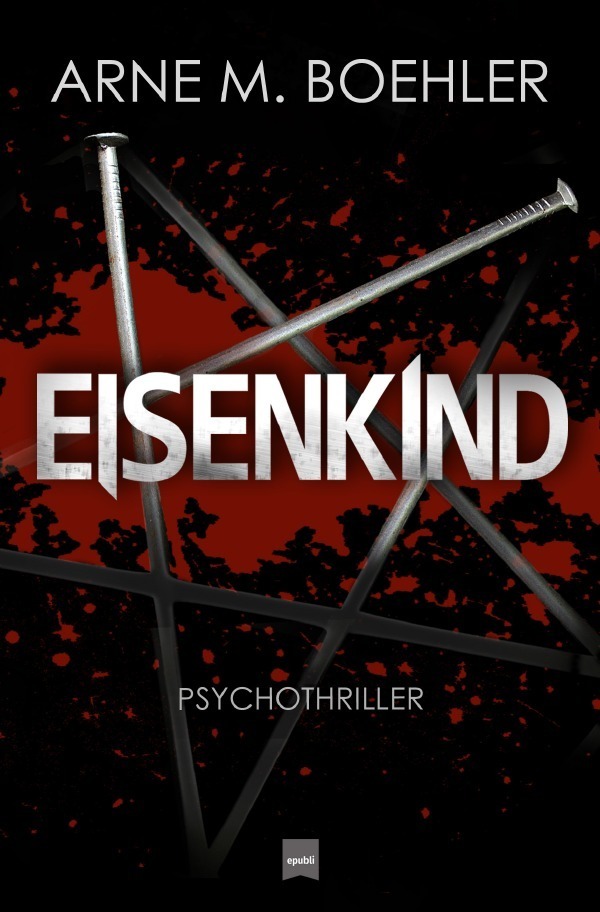 Cover: 9783753147864 | Eisenkind | Psychothriller | Arne M. Boehler | Taschenbuch | 400 S.