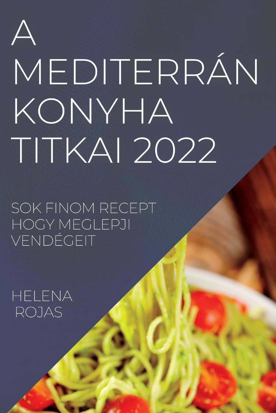 Cover: 9781837893553 | A MEDITERRÁN KONYHA TITKAI 2022 | Helena Rojas | Taschenbuch | 2022