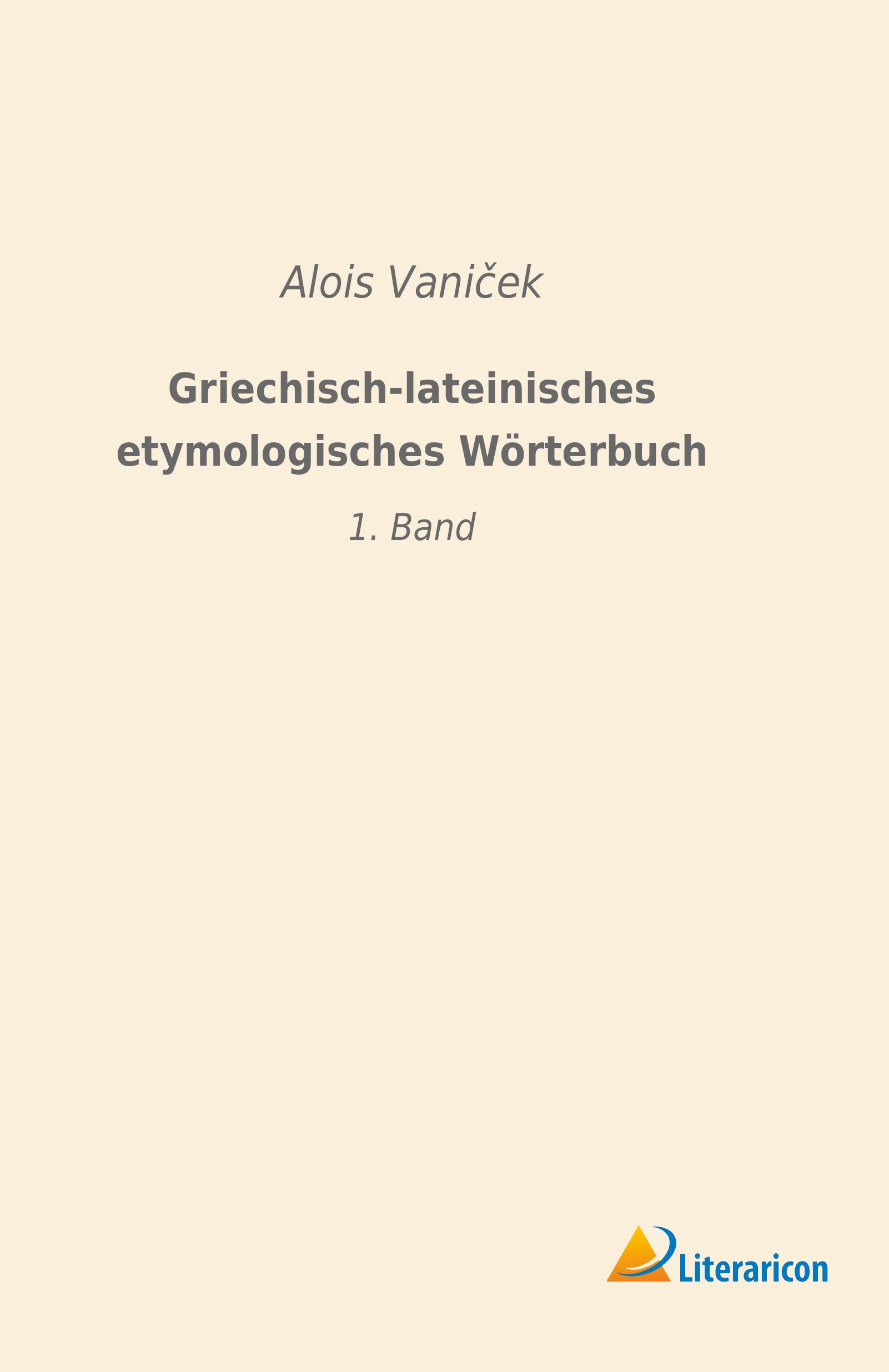 Cover: 9783965062528 | Griechisch-lateinisches etymologisches Wörterbuch | 1. Band | Vani¿ek