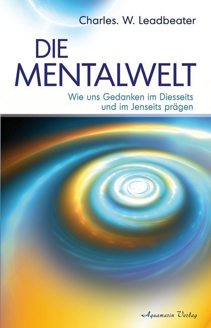 Cover: 9783894274825 | Die Mentalwelt | Wie uns Gedanken im Diesseits und im Jenseits prägen