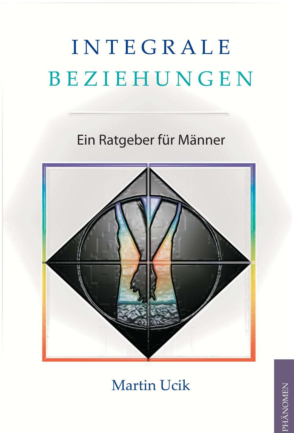 Cover: 9783943194166 | Integrale Beziehungen | Ein Ratgeber für Männer | Martin Ucik | Buch