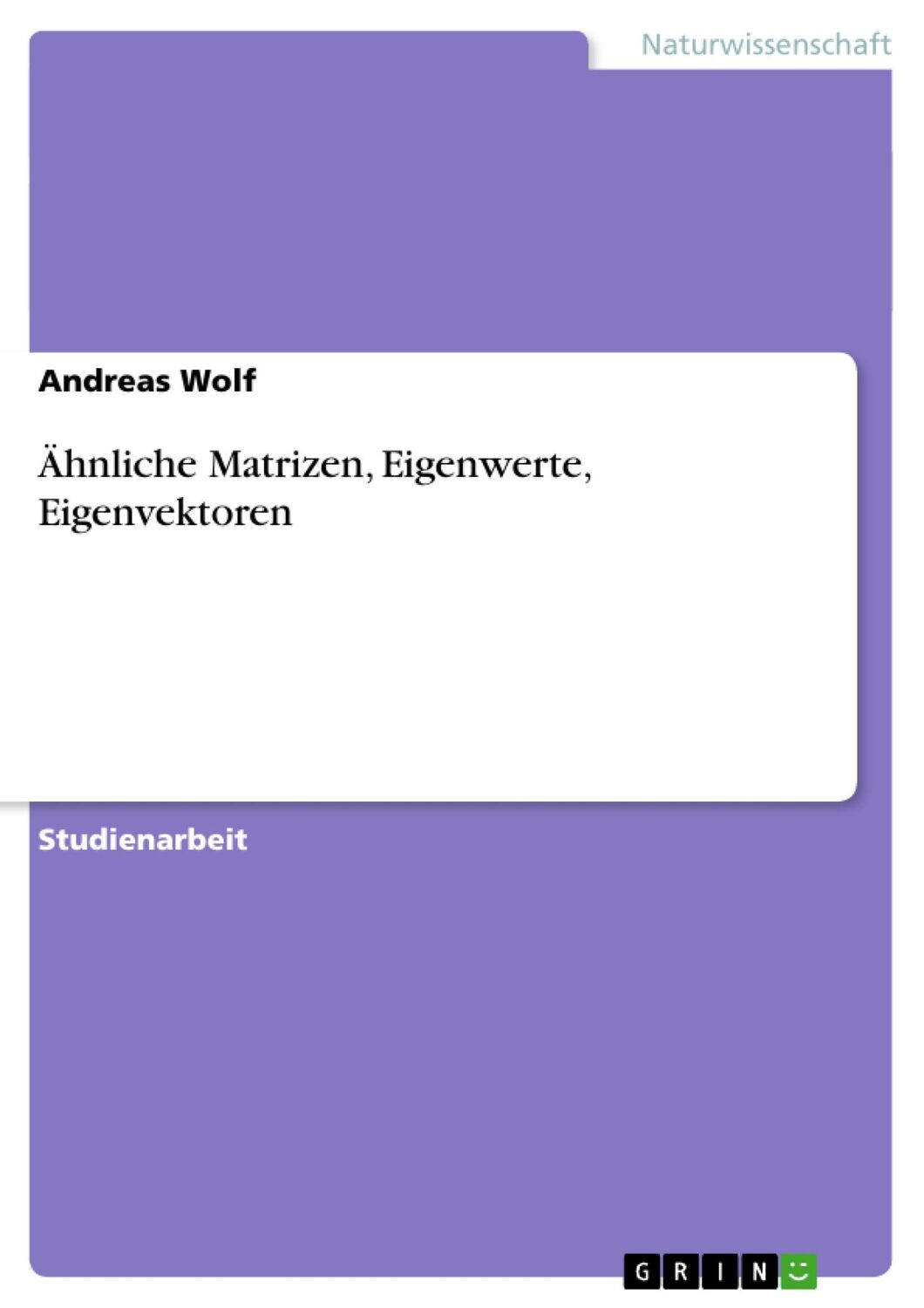 Cover: 9783640203130 | Ähnliche Matrizen, Eigenwerte, Eigenvektoren | Andreas Wolf | Buch