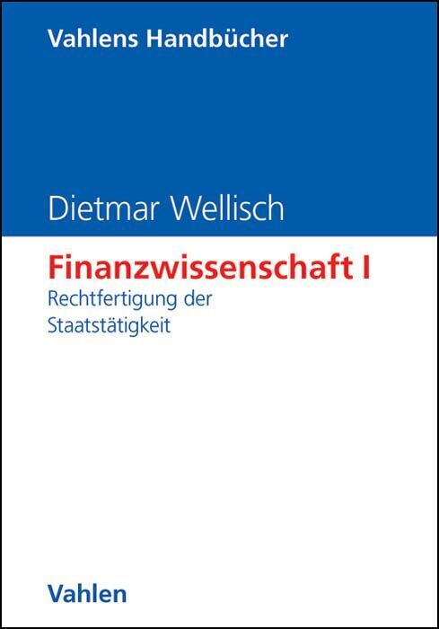 Cover: 9783800625000 | Finanzwissenschaft I: Rechtfertigung der Staatstätigkeit | Wellisch