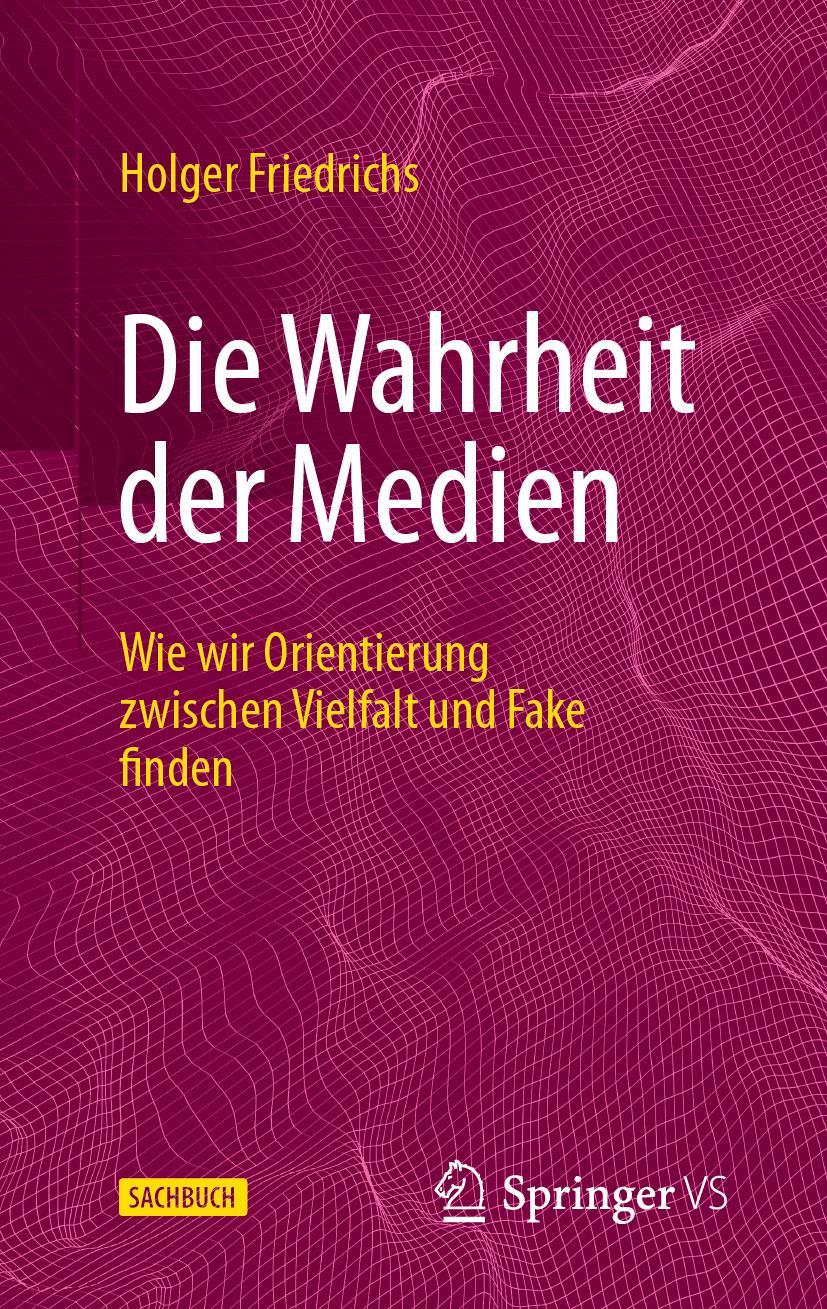 Cover: 9783658401993 | Die Wahrheit der Medien | Holger Friedrichs | Buch | XIV | Deutsch