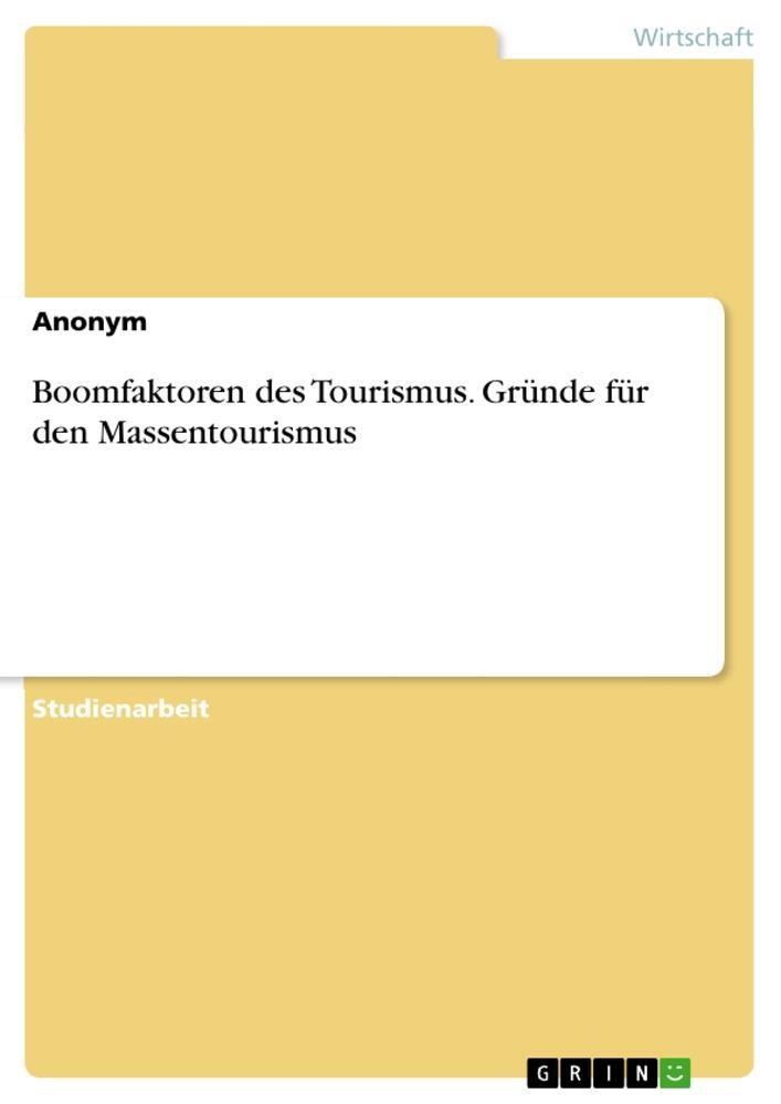 Cover: 9783668413641 | Boomfaktoren des Tourismus. Gründe für den Massentourismus | Anonymous