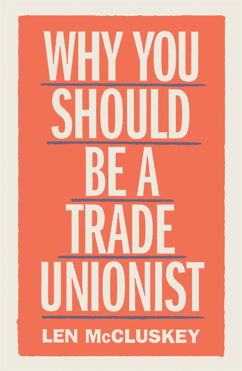 Cover: 9781788737876 | Why You Should Be a Trade Unionist | Len McCluskey | Taschenbuch