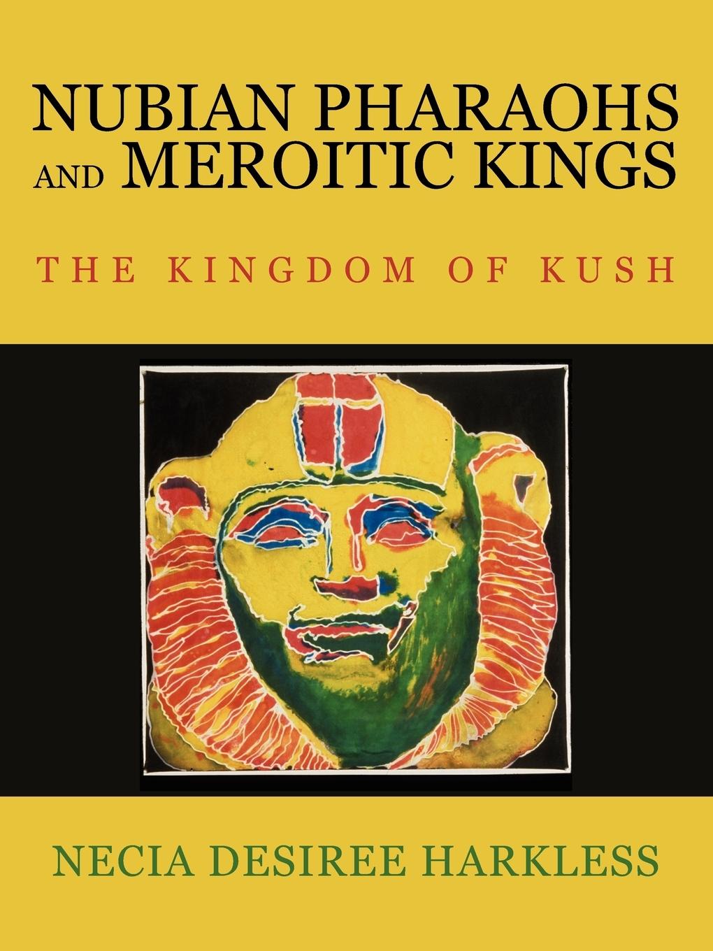 Cover: 9781425944964 | Nubian Pharaohs and Meroitic Kings | The Kingdom of Kush | Harkless