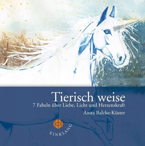 Cover: 9783981709216 | Tierisch weise | 7 Fabeln über Liebe, Licht und Herzenskraft | Buch