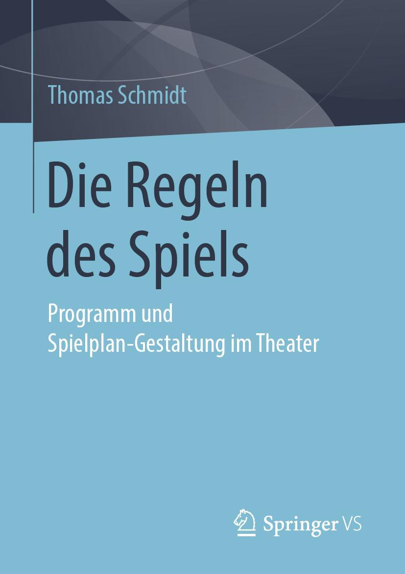 Cover: 9783658257873 | Die Regeln des Spiels | Programm und Spielplan-Gestaltung im Theater