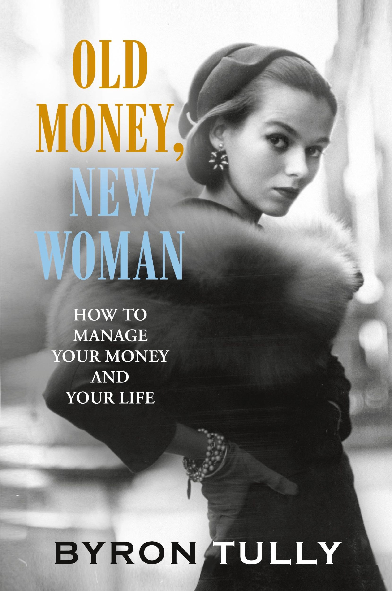 Cover: 9781950118014 | Old Money, New Woman | How to Manage Your Money and Your Life | Tully