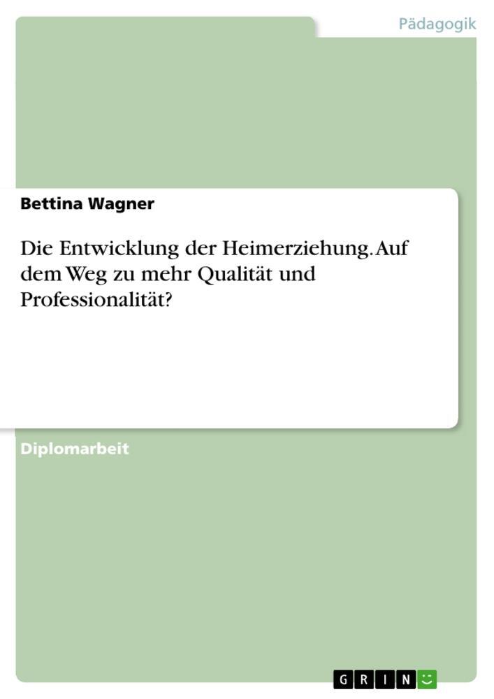 Cover: 9783656520122 | Die Entwicklung der Heimerziehung. Auf dem Weg zu mehr Qualität und...