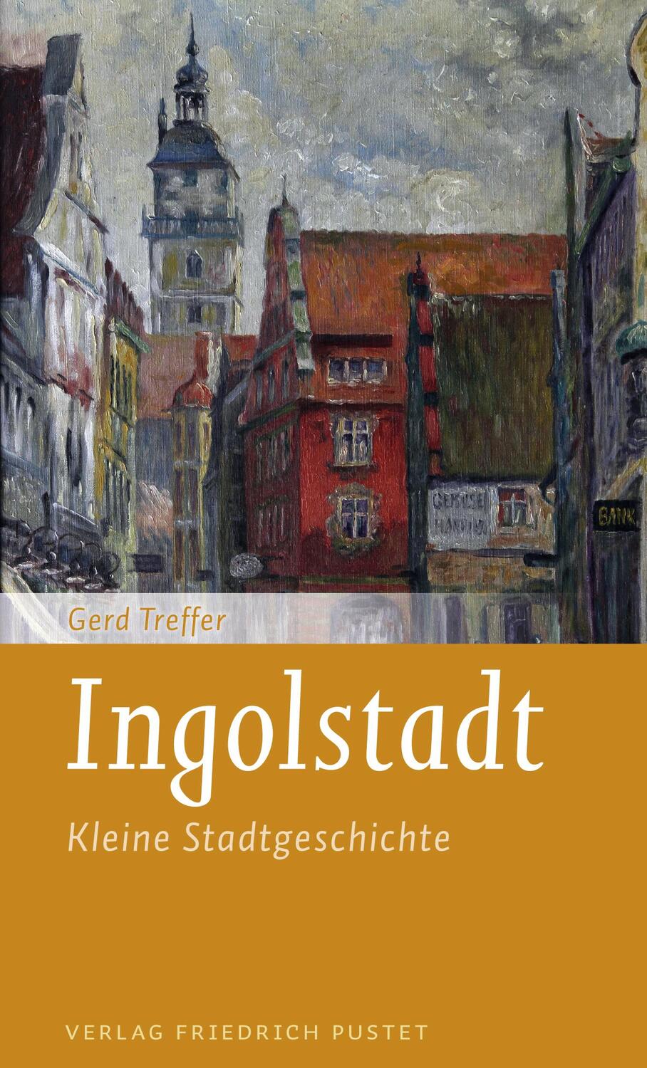 Cover: 9783791729671 | Ingolstadt | Kleine Stadtgeschichte | Gerd Treffer | Taschenbuch